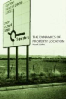 The Dynamics of Property Location : Value and the Factors which Drive the Location of Shops, Offices and Other Land Uses