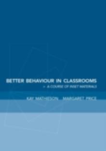 Better Behaviour in Classrooms : A Course of INSET Materials