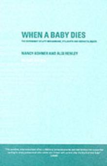 When A Baby Dies : The Experience of Late Miscarriage, Stillbirth and Neonatal Death