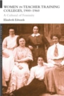 Women in Teacher Training Colleges, 1900-1960 : A Culture of Femininity