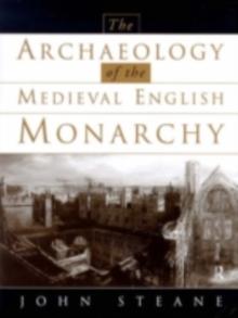 The Archaeology of the Medieval English Monarchy