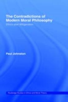 The Contradictions of Modern Moral Philosophy : Ethics after Wittgenstein