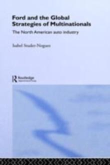 Ford and the Global Strategies of Multinationals : The North American Auto Industry