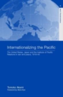 Internationalizing the Pacific : The United States, Japan and the Institute of Pacific Relations, 1919-1945