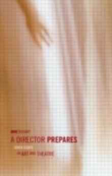 A Director Prepares : Seven Essays on Art and Theatre