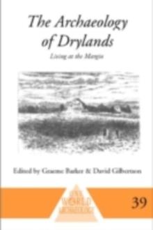 The Archaeology of Drylands : Living at the Margin