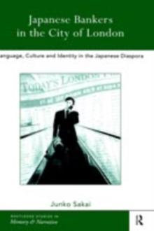 Japanese Bankers in the City of London : Language, Culture and Identity in the Japanese Diaspora