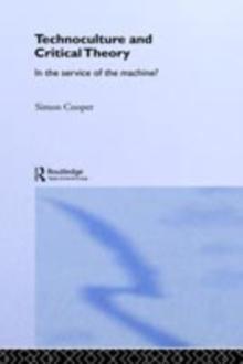 Technoculture and Critical Theory : In the Service of the Machine?