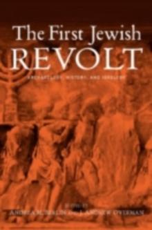 The First Jewish Revolt : Archaeology, History and Ideology