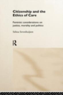 Citizenship and the Ethics of Care : Feminist Considerations on Justice, Morality and Politics