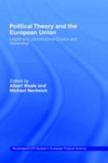 Political Theory and the European Union : Legitimacy, Constitutional Choice and Citizenship