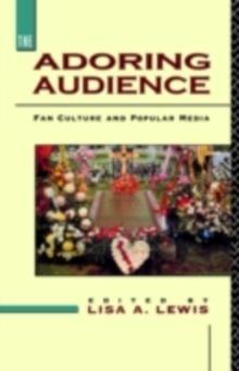 The Adoring Audience : Fan Culture and Popular Media