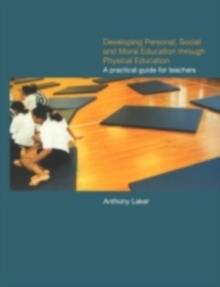 Developing Personal, Social and Moral Education through Physical Education : A Practical Guide for Teachers