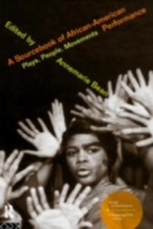 A Sourcebook on African-American Performance : Plays, People, Movements