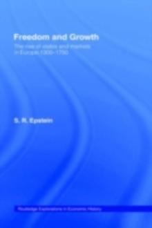 Freedom and Growth : The Rise of States and Markets in Europe, 1300-1750