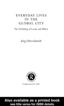 Everyday Lives in the Global City : The Delinking of Locale and Milieu