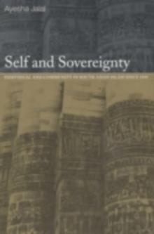 Self and Sovereignty : Individual and Community in South Asian Islam Since 1850