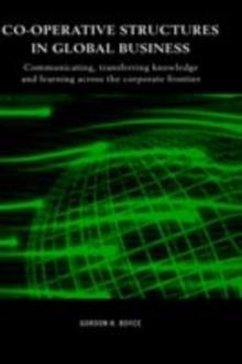 Co-operative Structures in Global Business : Communicating, Transferring Knowledge and Learning across the Corporate Frontier