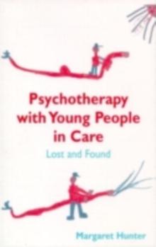 Psychotherapy with Young People in Care : Lost and Found