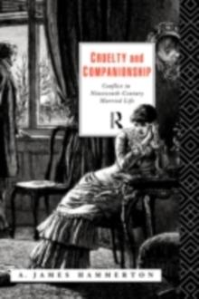 Cruelty and Companionship : Conflict in Nineteenth Century Married Life