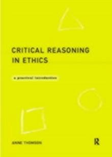 Critical Reasoning in Ethics : A Practical Introduction