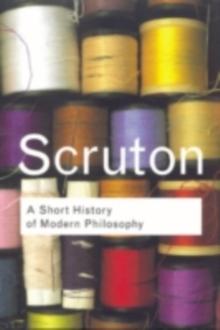 A Short History of Modern Philosophy : From Descartes to Wittgenstein