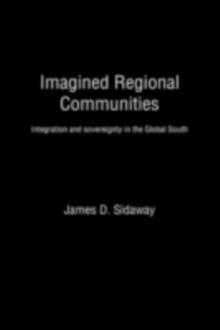 Imagined Regional Communities : Integration and Sovereignty in the Global South