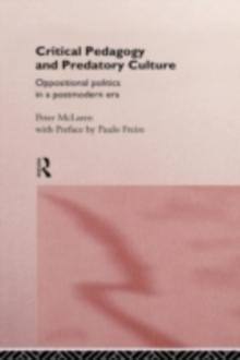 Critical Pedagogy and Predatory Culture : Oppositional Politics in a Postmodern Era