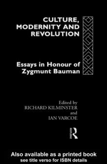 Culture, Modernity and Revolution : Essays in Honour of Zygmunt Bauman