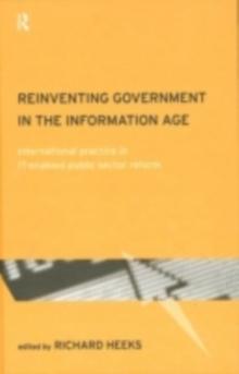 Reinventing Government in the Information Age : International Practice in IT-Enabled Public Sector Reform