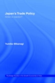 Japan's Trade Policy : Action or Reaction?
