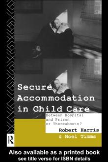 Secure Accommodation in Child Care : 'Between Hospital and Prison or Thereabouts?'