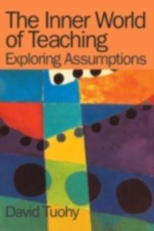 The Inner World of Teaching : Exploring Assumptions