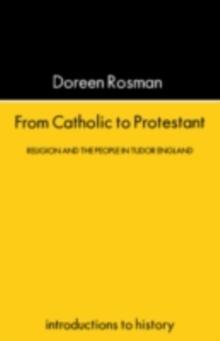 From Catholic To Protestant : Religion and the People in Tudor and Stuart England