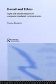 Email and Ethics : Style and Ethical Relations in Computer-Mediated Communications