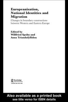 Europeanisation, National Identities and Migration : Changes in Boundary Constructions between Western and Eastern Europe