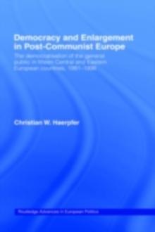 Democracy and Enlargement in Post-Communist Europe : The Democratisation of the General Public in 15 Central and Eastern European Countries, 1991-1998