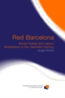 Red Barcelona : Social Protest and Labour Mobilization in the Twentieth Century