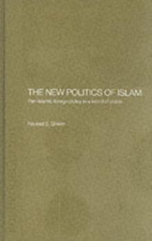 The New Politics of Islam : Pan-Islamic Foreign Policy in a World of States