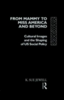 From Mammy to Miss America and Beyond : Cultural Images and the Shaping of US Social Policy