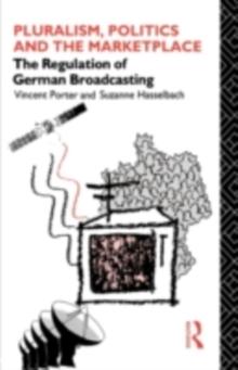 Pluralism, Politics and the Marketplace : The Regulation of German Broadcasting