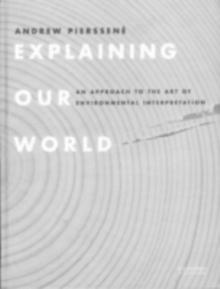 Explaining Our World : An Approach to the Art of Environmental Interpretation