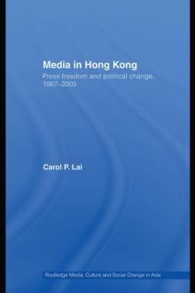 Media in Hong Kong : Press Freedom and Political Change, 1967-2005