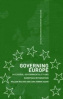 Governing Europe : Discourse, Governmentality and European Integration