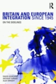 Britain and European Integration since 1945 : On the Sidelines