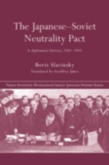 The Japanese-Soviet Neutrality Pact : A Diplomatic History 1941-1945