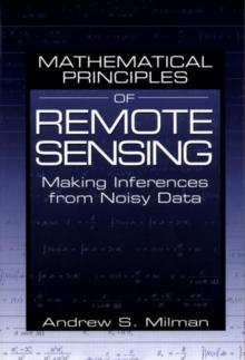 Mathematical Principles of Remote Sensing : Making Inferences from Noisy Data