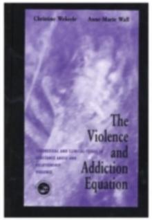 The Violence and Addiction Equation : Theoretical and Clinical Issues in Substance Abuse and Relationship Violence