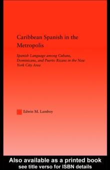 Caribbean Spanish in the Metropolis : Spanish Language Among Cubans, Dominicans, and Puerto Ricans in the New York City Area