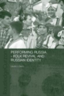 Performing Russia : Folk Revival and Russian Identity